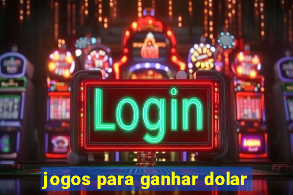 jogos para ganhar dolar